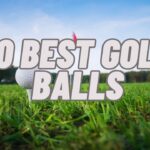 Best Golf Balls 2023: How to Choose the Best Golf Ball for Your Game
